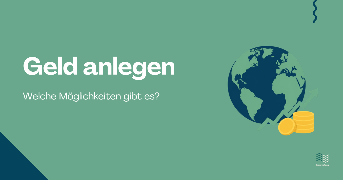 Geld anlegen: Welche Möglichkeiten gibt es?